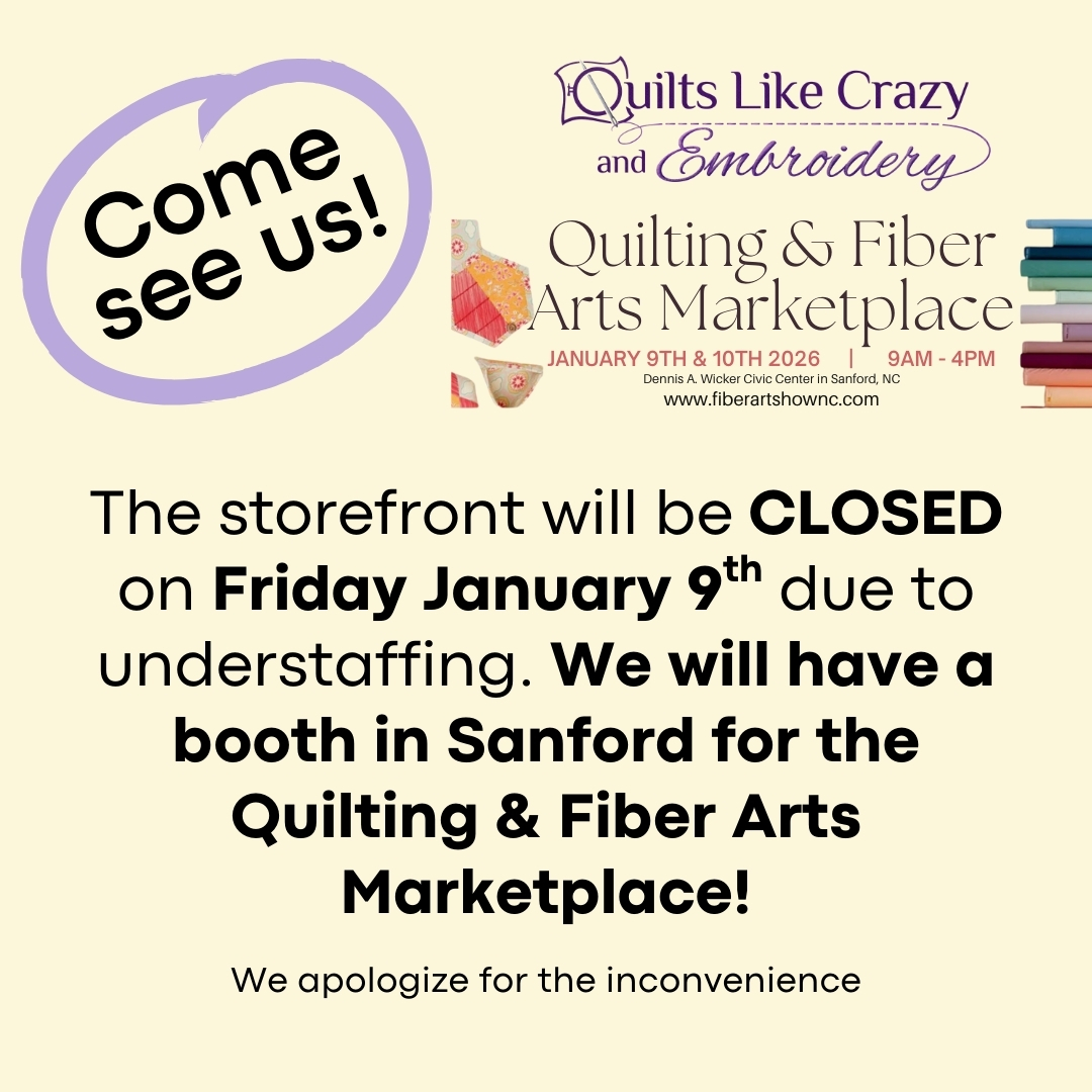 Storefront closed Friday January 9th - come see us in Sanford at the Quilting & Fiber Arts Marketplace!